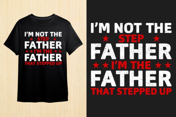 Exploring the Appeal of the 'I'm Not the Step Father' T-Shirt Design and How to Use It for Custom Print Products