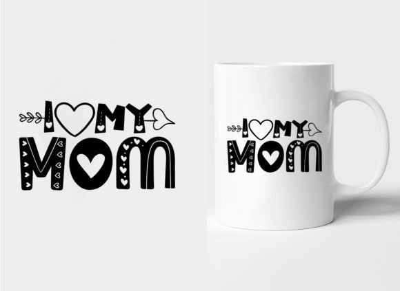 I Love My Mom Mother’s Day Mug: Why Typography Quality and File Choice Matter More Than You Think