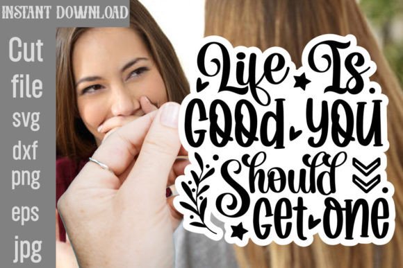 Life is Good You Should Get One SVG
