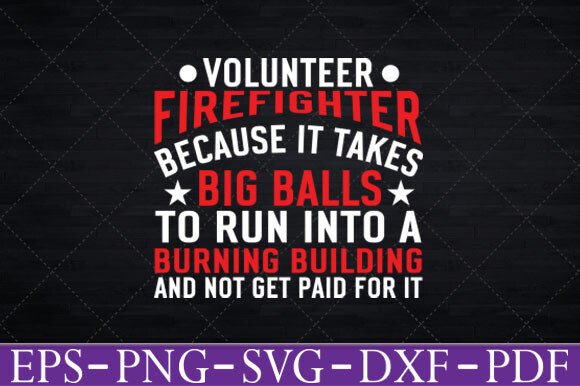 Volunteer Firefighter Because It Takes